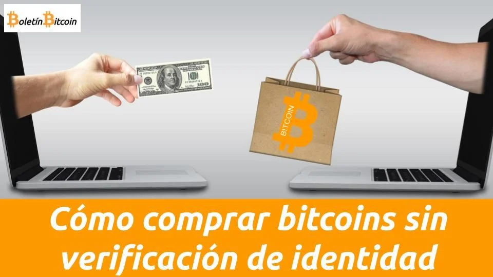 como comprar bitcoin sin verificación de identidad anónimamente